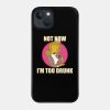 Not Now Im Too Drunk Phone Case Official The Simpsons Merch